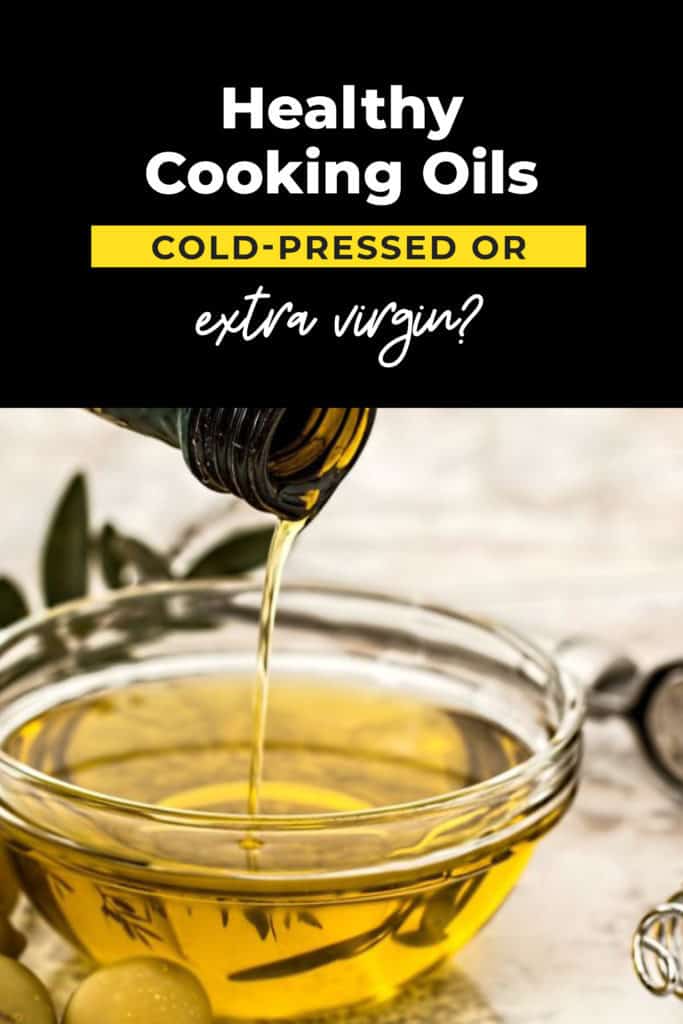 Healthy Cooking Oils – Cold Pressed or Extra Virgin?